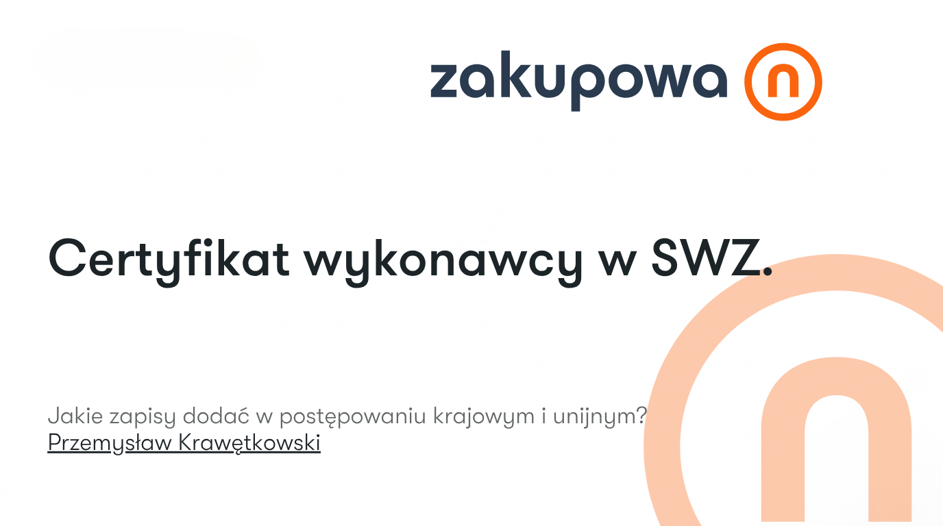 Certyfikat wykonawcy w SWZ - jakie zapisy dodać w postępowaniu krajowym i unijnym?