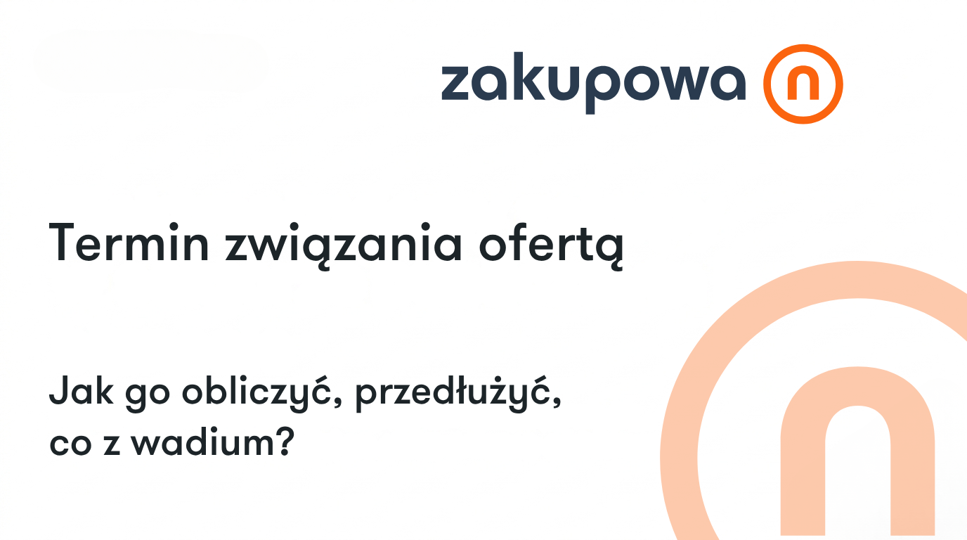 Termin związania ofertą: jak go obliczyć, przedłużyć i co z wadium?
